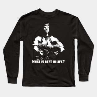 What Is Best In Life? Long Sleeve T-Shirt